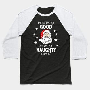 Does being Good at being Naughty count? Baseball T-Shirt